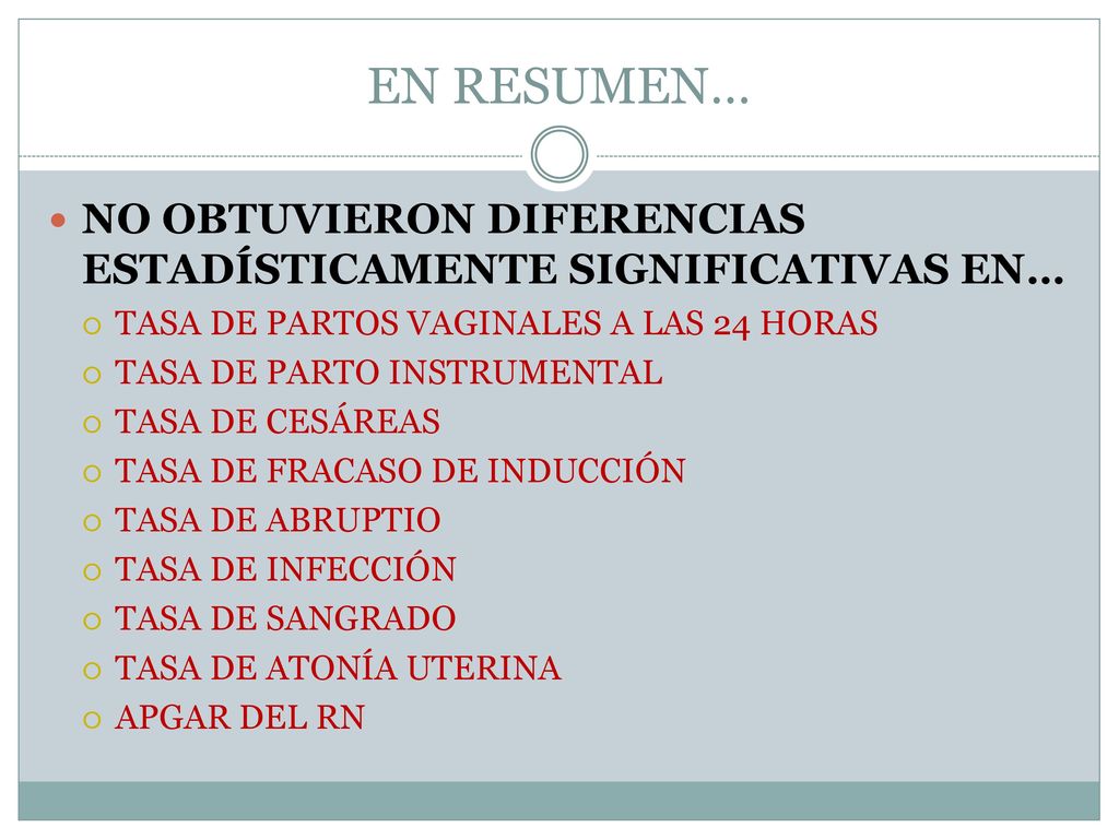 EN RESUMEN… NO OBTUVIERON DIFERENCIAS ESTADÍSTICAMENTE SIGNIFICATIVAS EN… TASA DE PARTOS VAGINALES A LAS 24 HORAS.