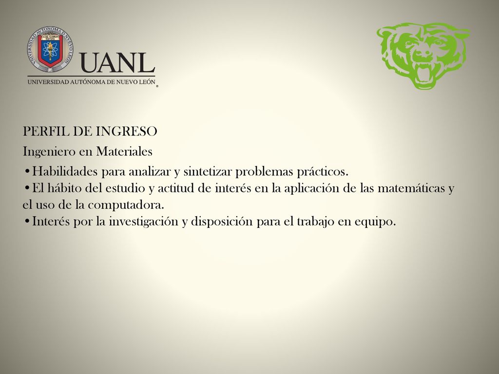 PERFIL DE INGRESO Ingeniero en Materiales •Habilidades para analizar y sintetizar problemas prácticos.
