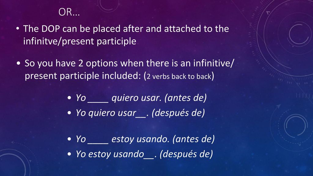 OR… The DOP can be placed after and attached to the infinitve/present participle.