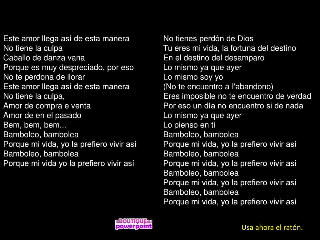 Este amor llega así de esta manera No tiene la culpa Caballo de danza vana Porque es muy despreciado, por eso No te perdona de llorar