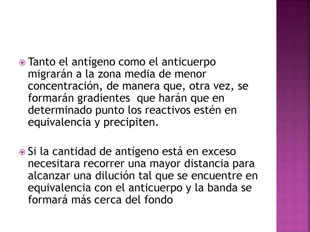 Tanto el antígeno como el anticuerpo migrarán a la zona media de menor concentración, de manera que, otra vez, se formarán gradientes que harán que en determinado punto los reactivos estén en equivalencia y precipiten.