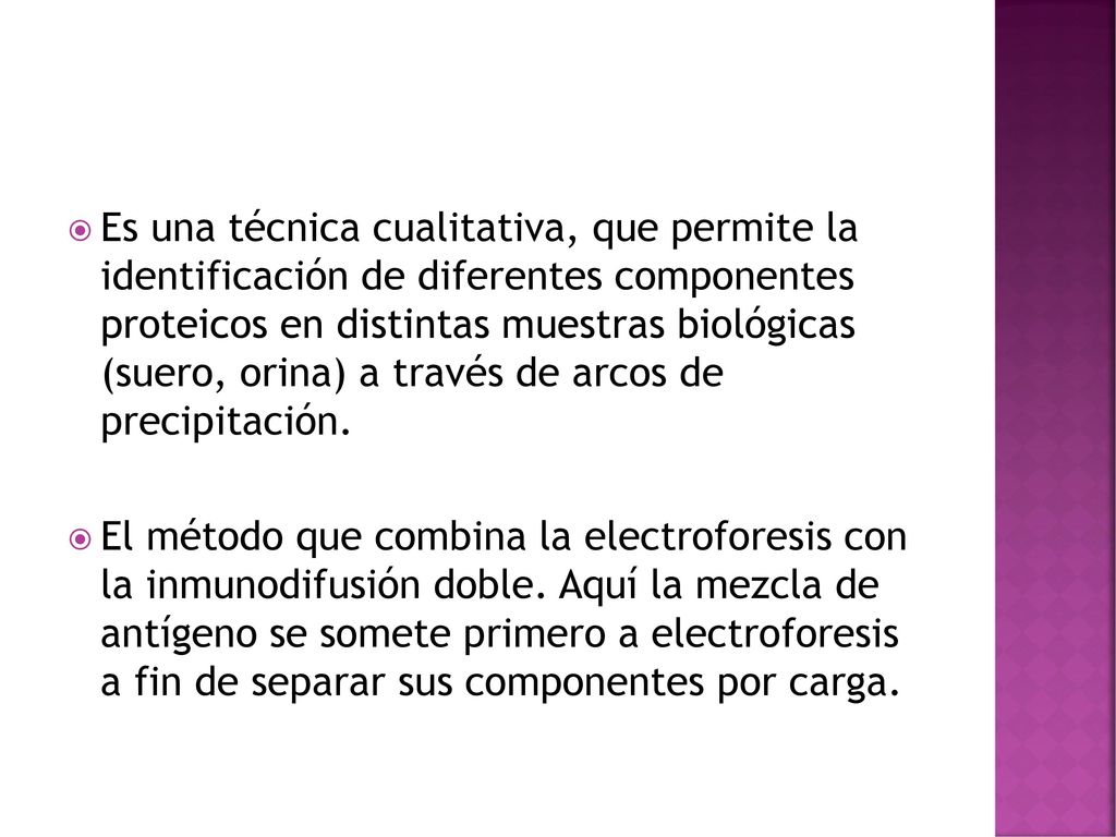 Es una técnica cualitativa, que permite la identificación de diferentes componentes proteicos en distintas muestras biológicas (suero, orina) a través de arcos de precipitación.