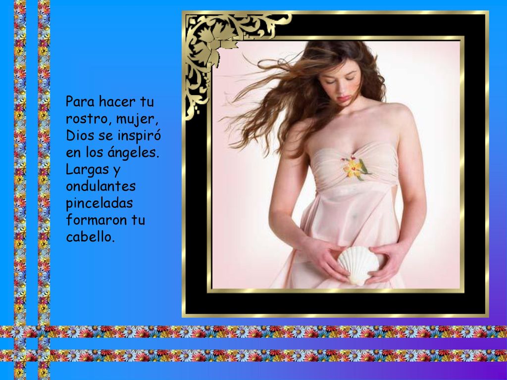 Para hacer tu rostro, mujer, Dios se inspiró en los ángeles