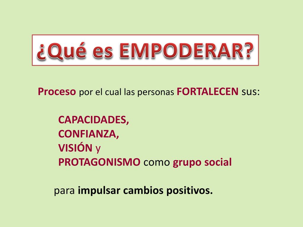 ¿Qué es EMPODERAR Proceso por el cual las personas fortalecen sus: