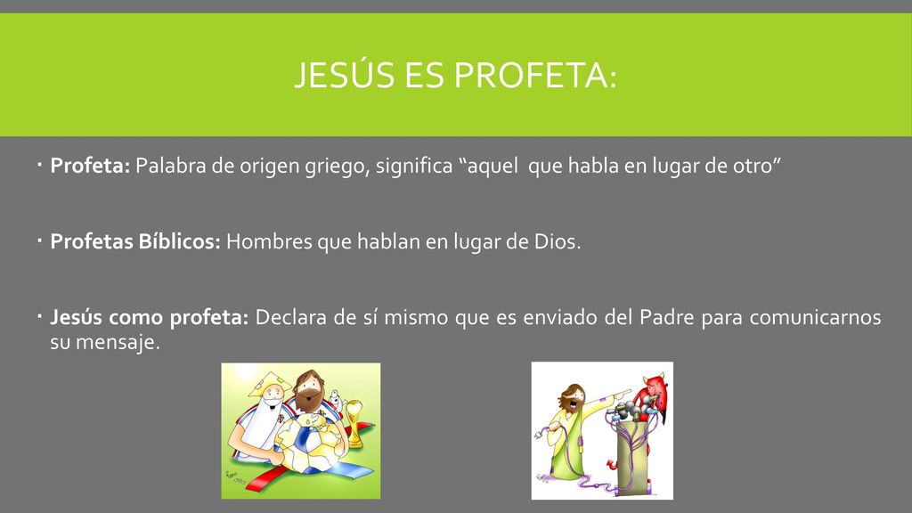 Jesús es Profeta: Profeta: Palabra de origen griego, significa aquel que habla en lugar de otro