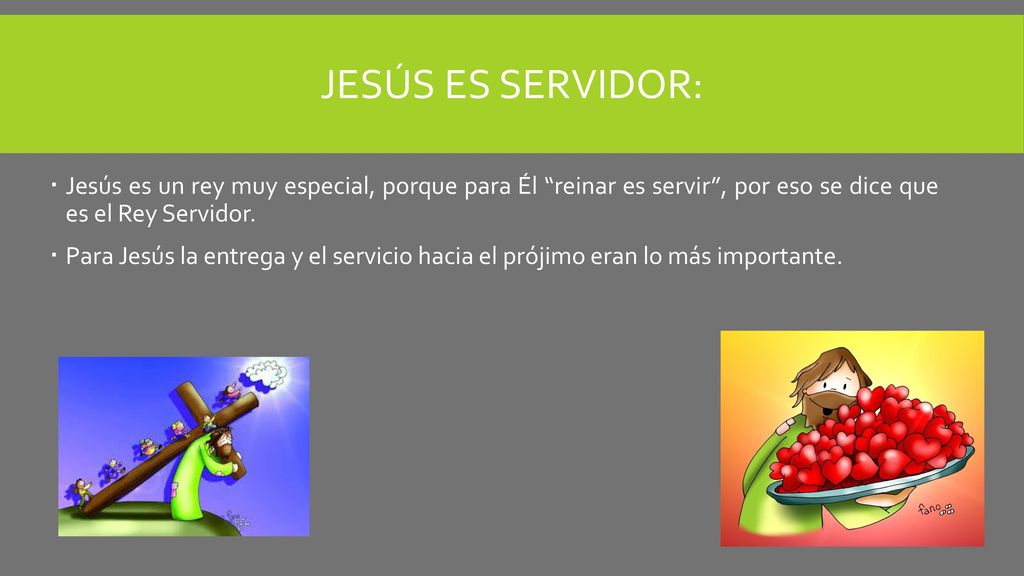Jesús es servidor: Jesús es un rey muy especial, porque para Él reinar es servir , por eso se dice que es el Rey Servidor.
