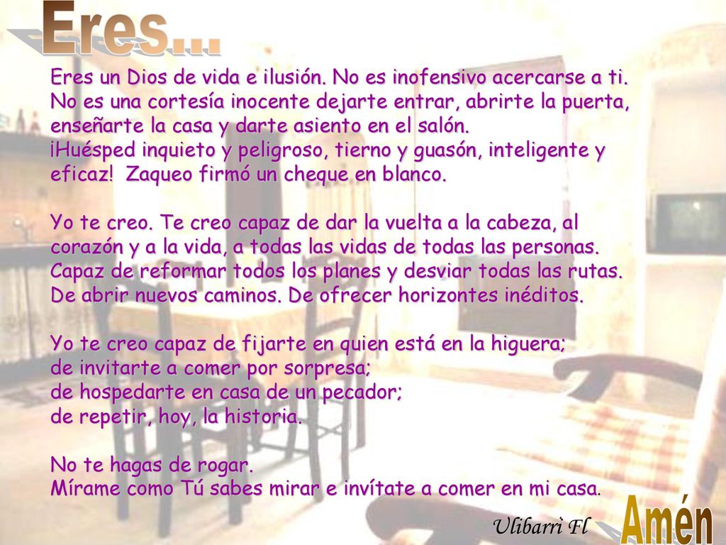 Eres... Eres un Dios de vida e ilusión. No es inofensivo acercarse a ti. No es una cortesía inocente dejarte entrar, abrirte la puerta,