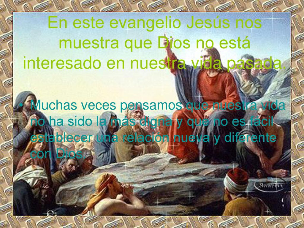 En este evangelio Jesús nos muestra que Dios no está interesado en nuestra vida pasada.