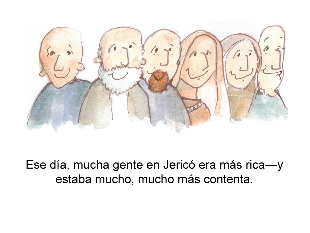 Ese día, mucha gente en Jericó era más rica—y estaba mucho, mucho más contenta.