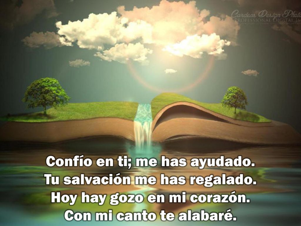 Confío en ti; me has ayudado. Tu salvación me has regalado