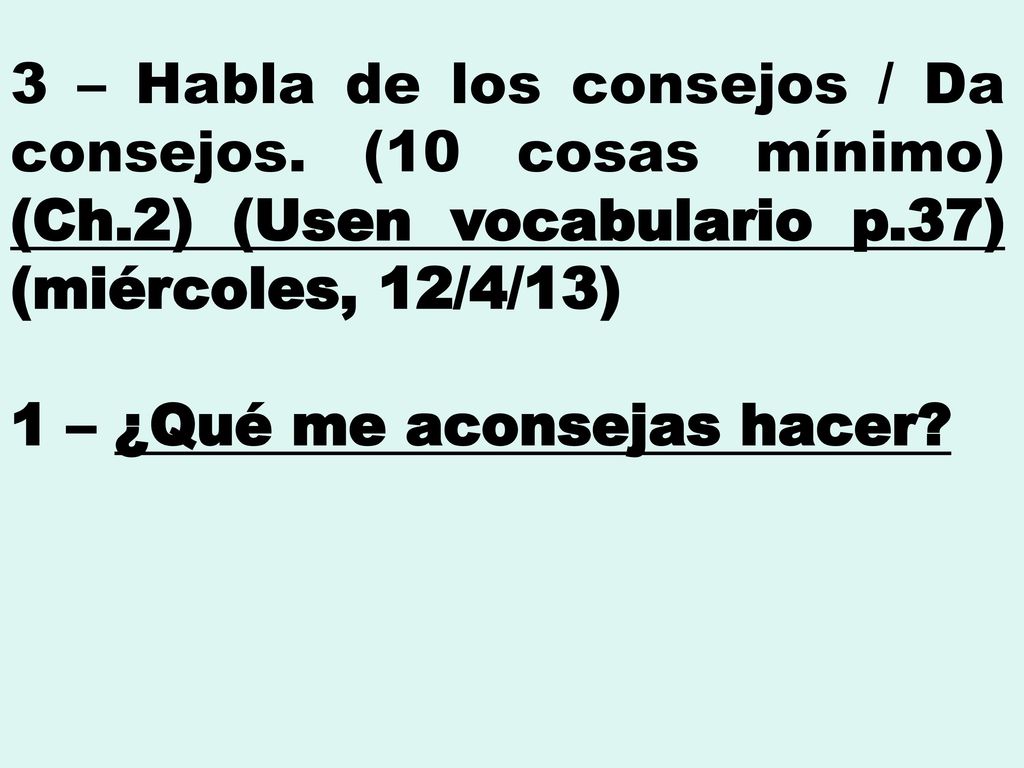 3 – Habla de los consejos / Da consejos. (10 cosas mínimo) (Ch