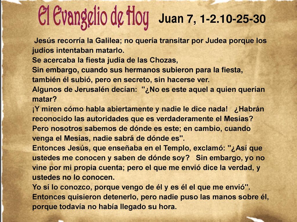 Juan 7, Jesús recorría la Galilea; no quería transitar por Judea porque los judíos intentaban matarlo.