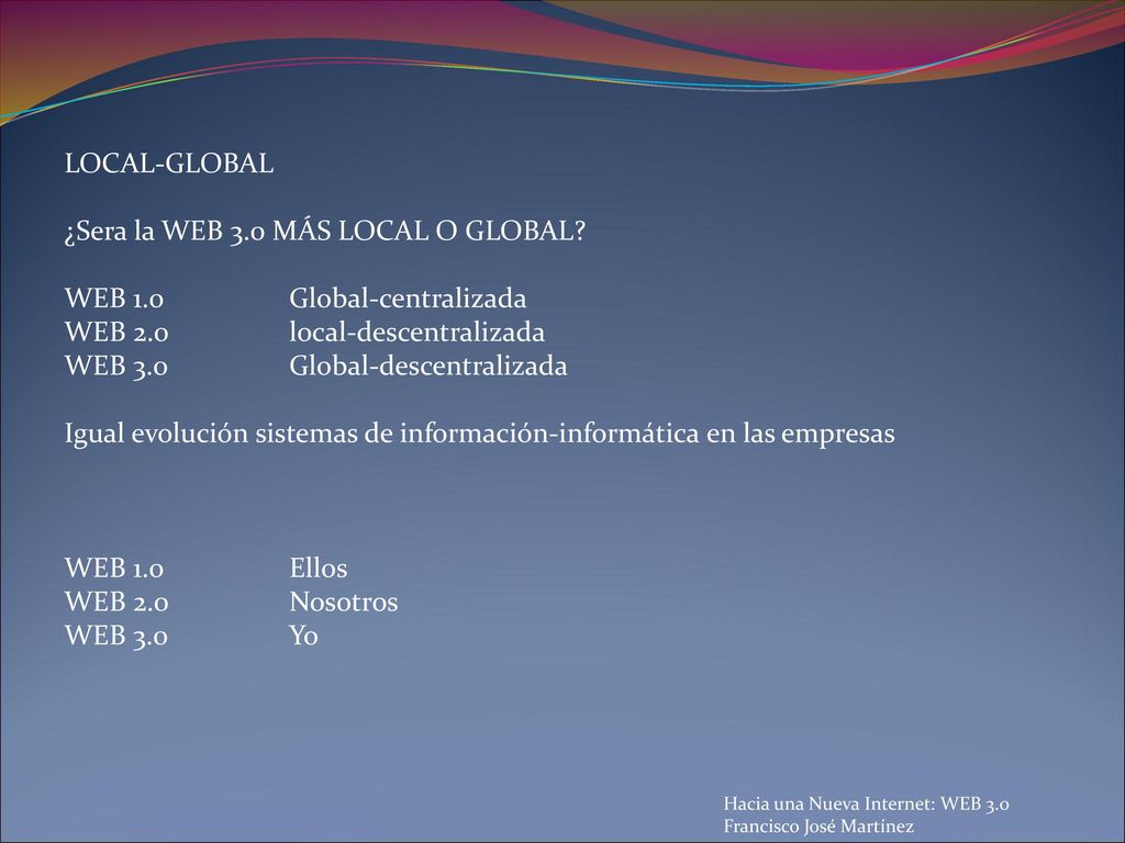 ¿Sera la WEB 3.0 MÁS LOCAL O GLOBAL WEB 1.0 Global-centralizada