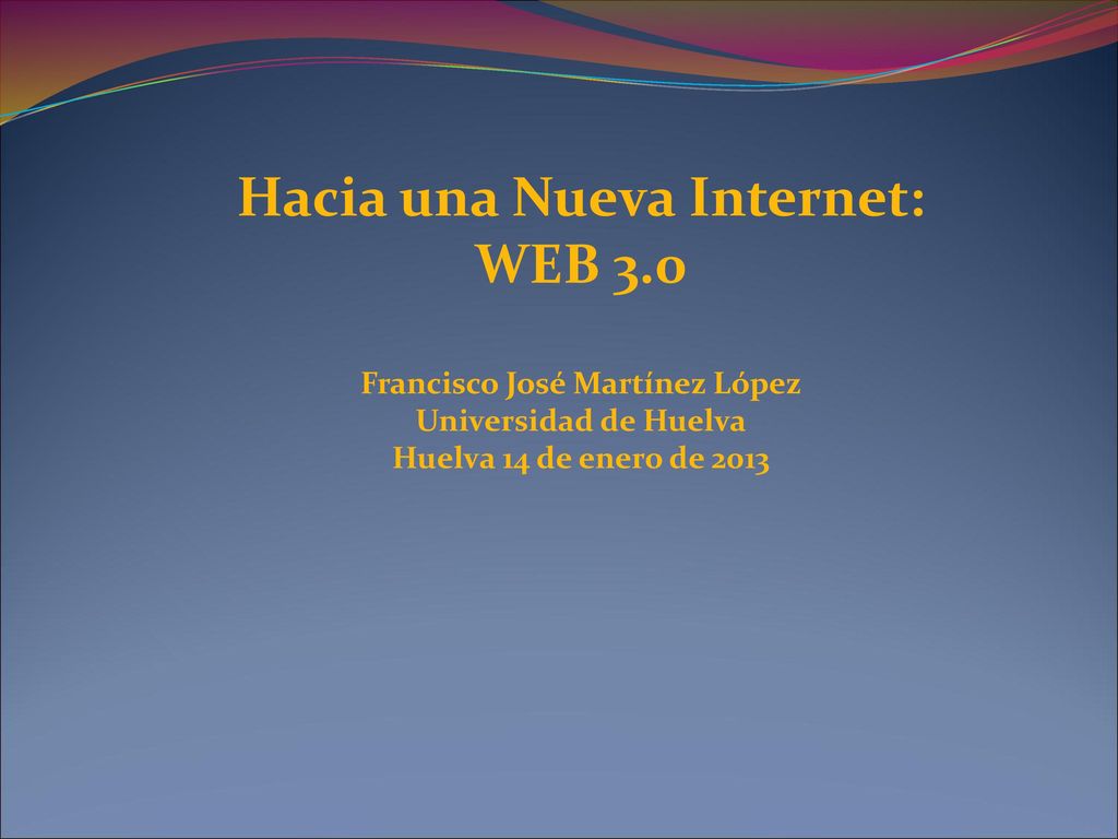 Hacia una Nueva Internet: WEB 3.0 Francisco José Martínez López