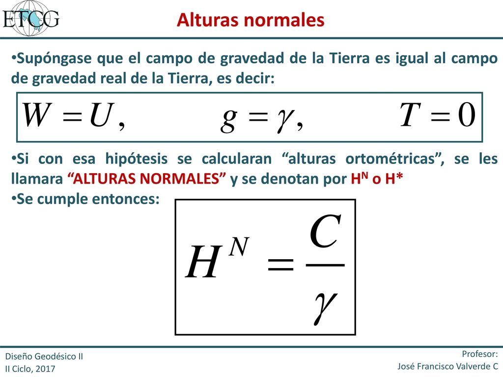 Alturas normales Supóngase que el campo de gravedad de la Tierra es igual al campo de gravedad real de la Tierra, es decir: