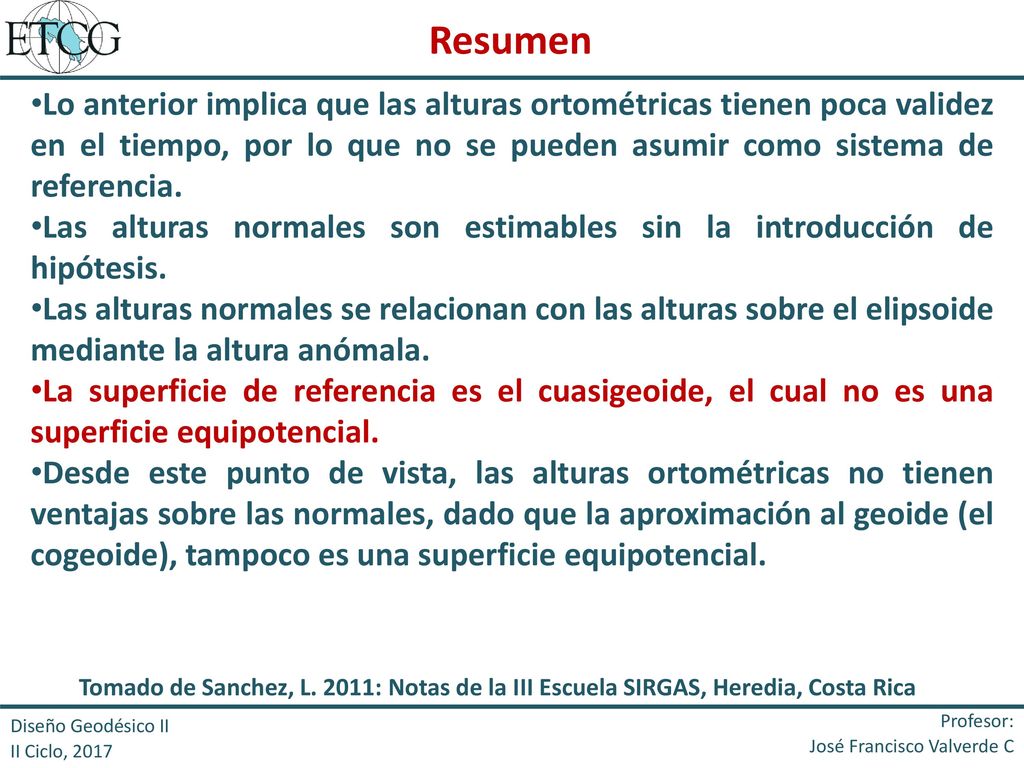 Resumen Lo anterior implica que las alturas ortométricas tienen poca validez en el tiempo, por lo que no se pueden asumir como sistema de referencia.