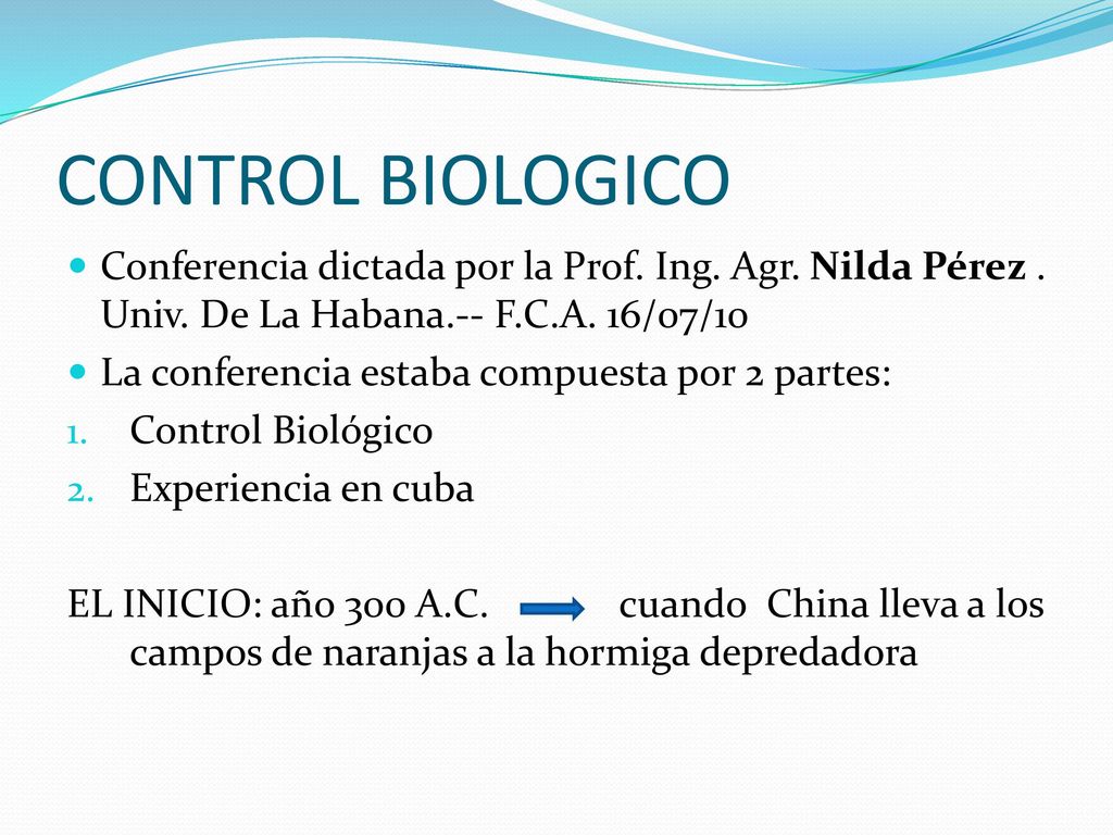 CONTROL BIOLOGICO Conferencia dictada por la Prof. Ing. Agr. Nilda Pérez . Univ. De La Habana.-- F.C.A. 16/07/10.