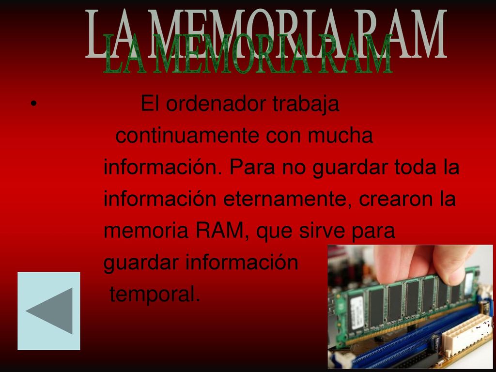 LA MEMORIA RAM El ordenador trabaja continuamente con mucha
