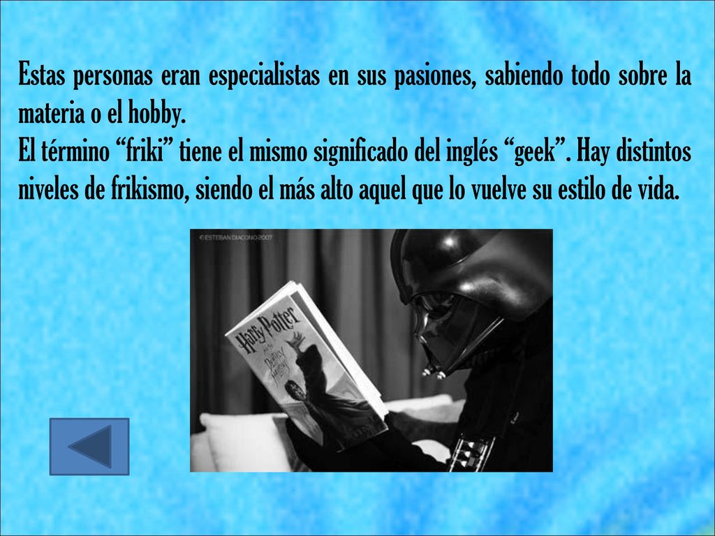 Estas personas eran especialistas en sus pasiones, sabiendo todo sobre la materia o el hobby.