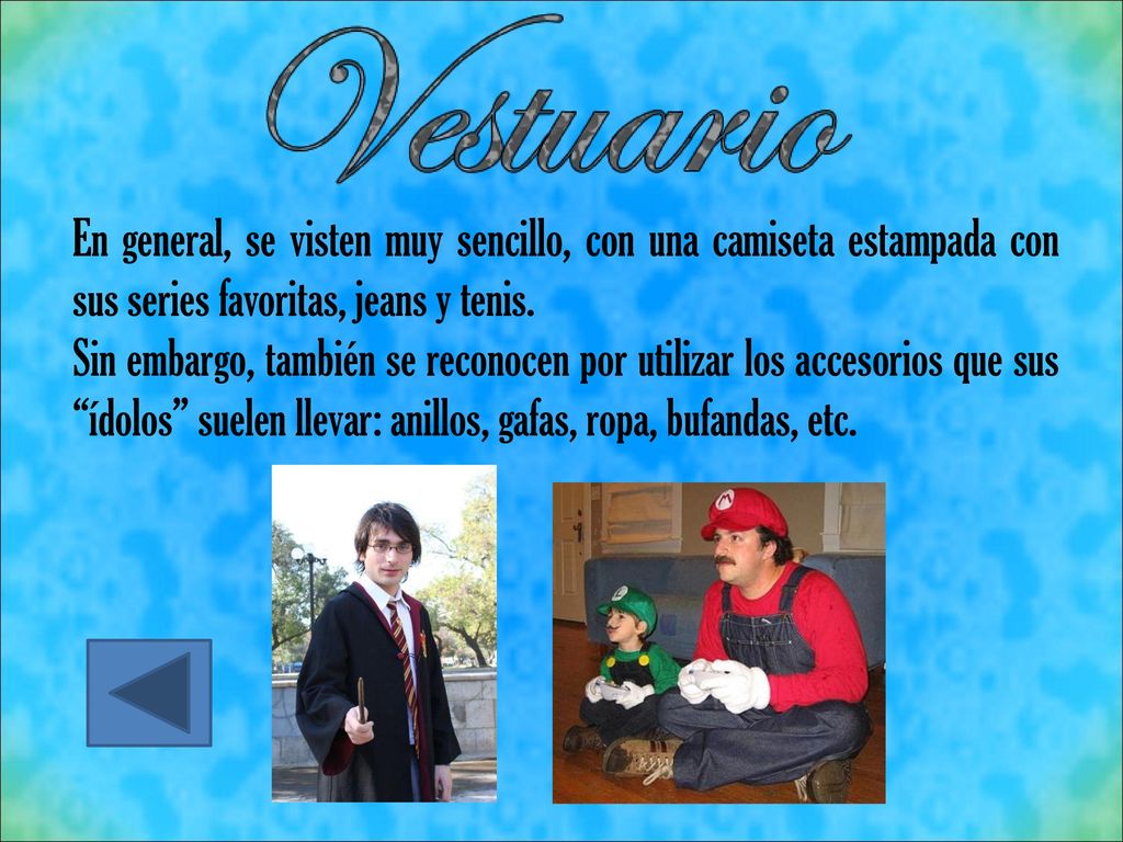 En general, se visten muy sencillo, con una camiseta estampada con sus series favoritas, jeans y tenis.
