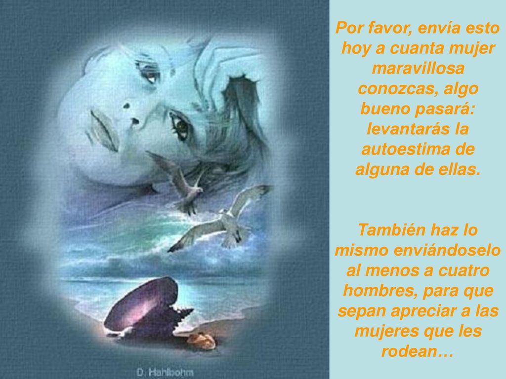 Por favor, envía esto hoy a cuanta mujer maravillosa conozcas, algo bueno pasará: levantarás la autoestima de alguna de ellas.