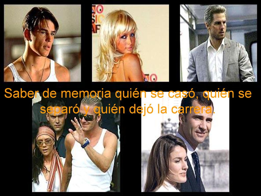 Saber de memoria quién se casó, quién se separó y quién dejó la carrera.