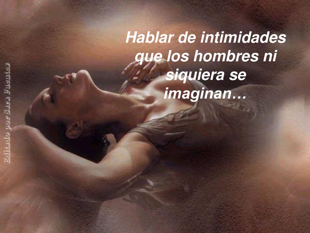 Hablar de intimidades que los hombres ni siquiera se imaginan…