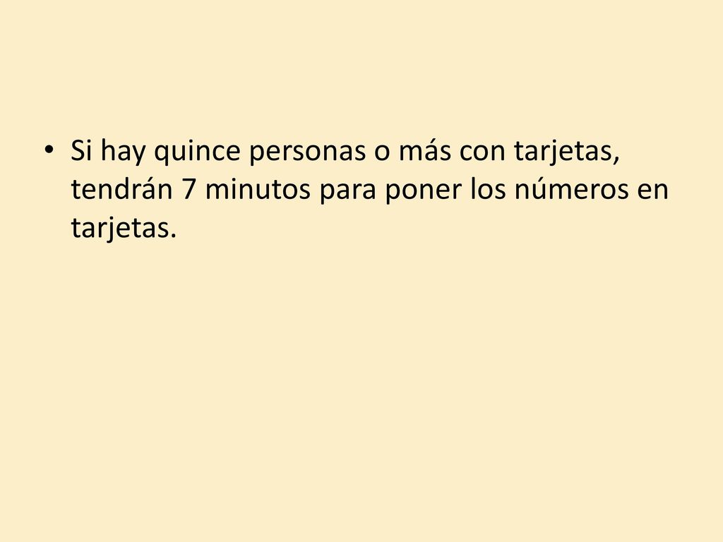 Si hay quince personas o más con tarjetas, tendrán 7 minutos para poner los números en tarjetas.