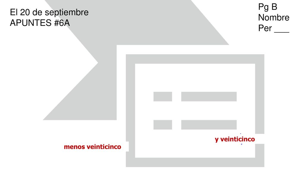 Pg B Nombre Per ___ El 20 de septiembre APUNTES #6A y veinticinco