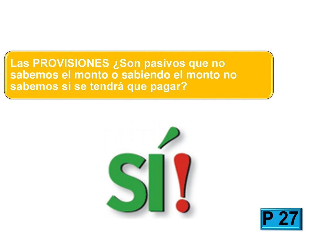 Las PROVISIONES ¿Son pasivos que no sabemos el monto o sabiendo el monto no sabemos si se tendrá que pagar