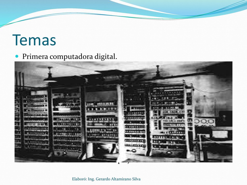 Temas Primera computadora digital.