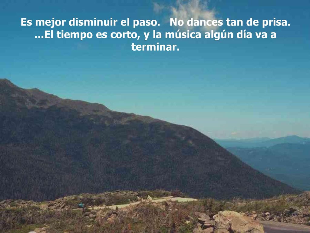 Es mejor disminuir el paso. No dances tan de prisa