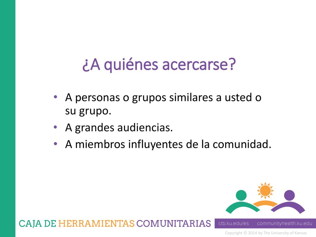 ¿A quiénes acercarse. A personas o grupos similares a usted o su grupo.