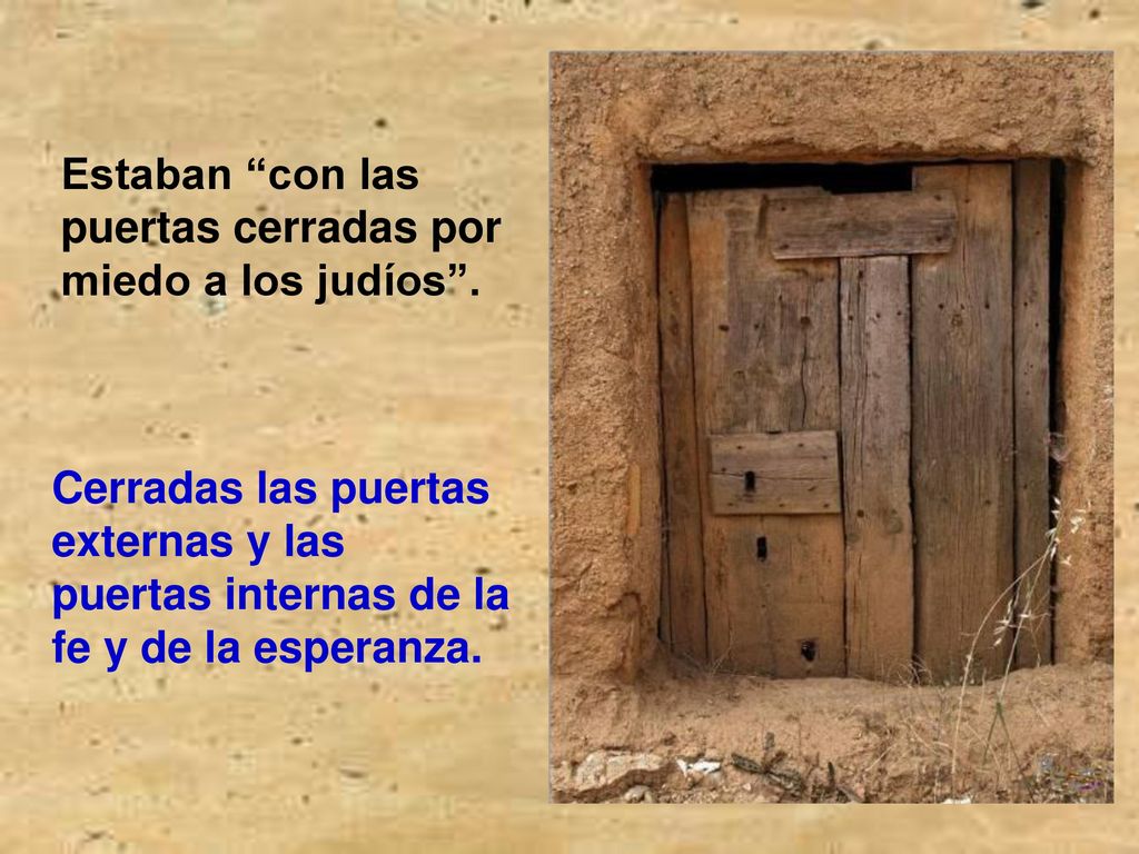 Estaban con las puertas cerradas por miedo a los judíos .