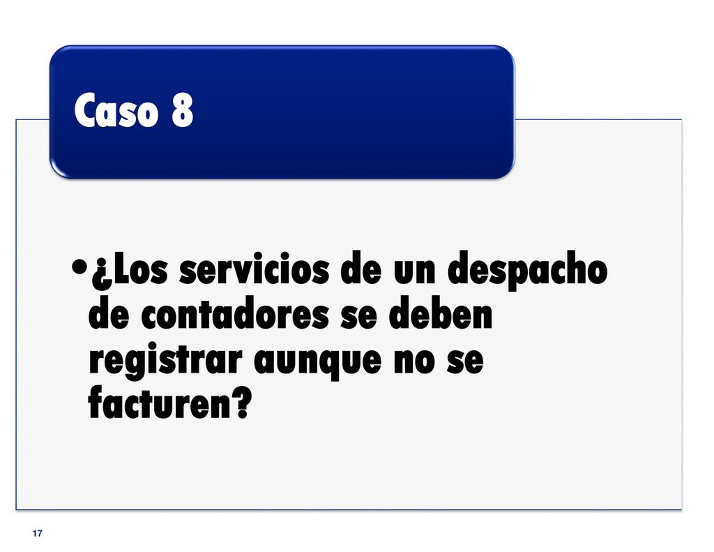 Caso 8 ¿Los servicios de un despacho de contadores se deben registrar aunque no se facturen