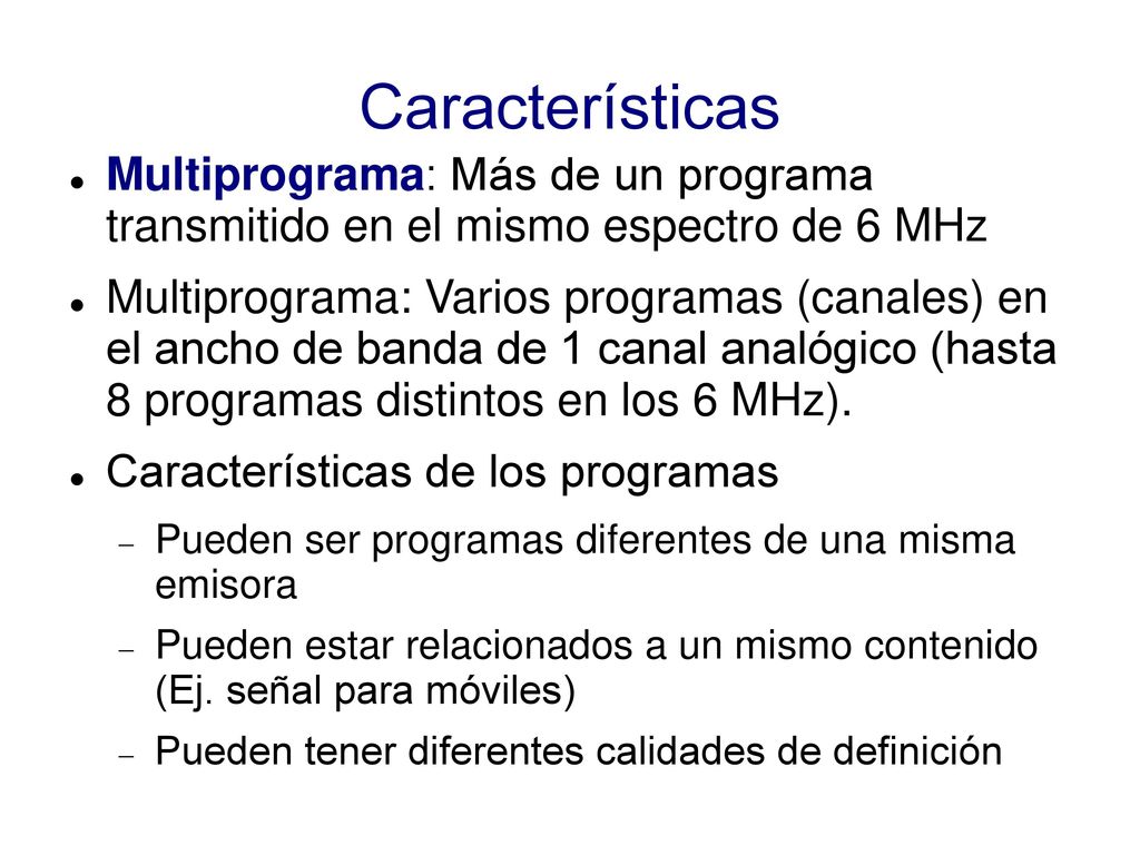 Características Multiprograma: Más de un programa transmitido en el mismo espectro de 6 MHz.