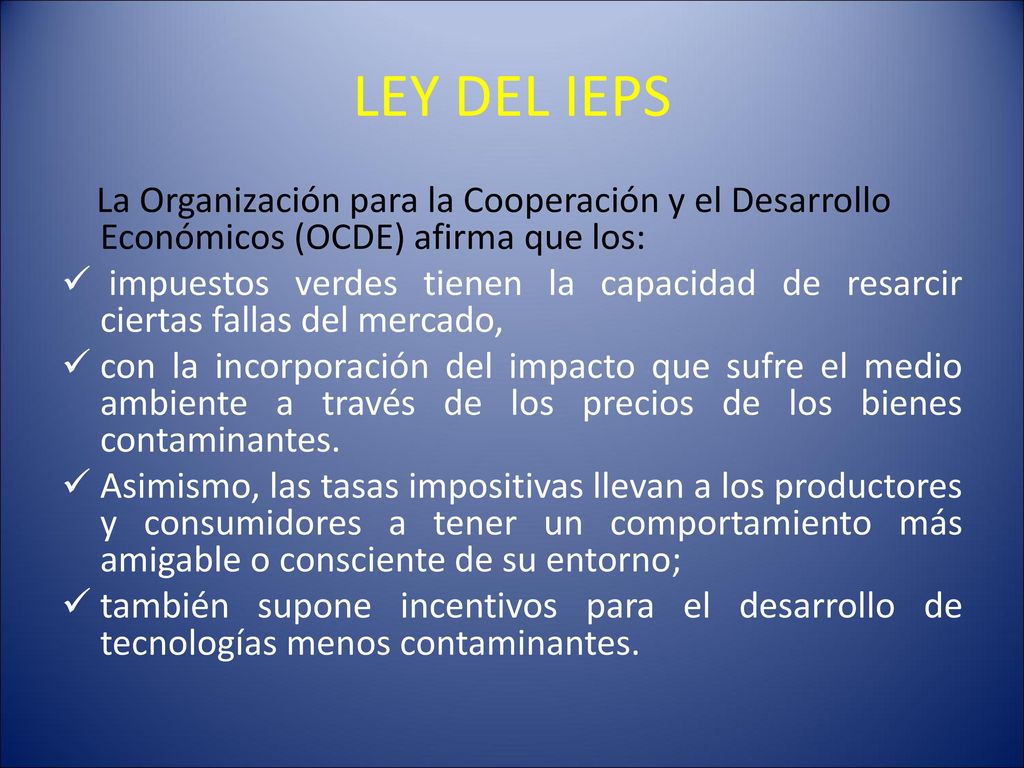 MAESTRIA EN IMPUESTOS 07/08/2018. LEY DEL IEPS. La Organización para la Cooperación y el Desarrollo Económicos (OCDE) afirma que los: