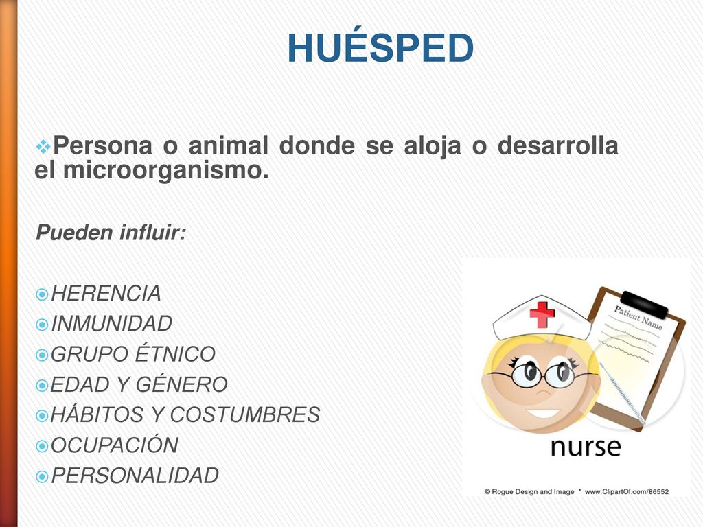 HUÉSPED Persona o animal donde se aloja o desarrolla el microorganismo. Pueden influir: HERENCIA.