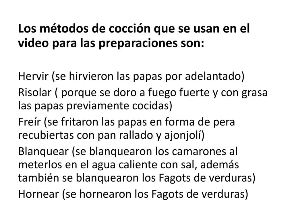 Los métodos de cocción que se usan en el video para las preparaciones son: