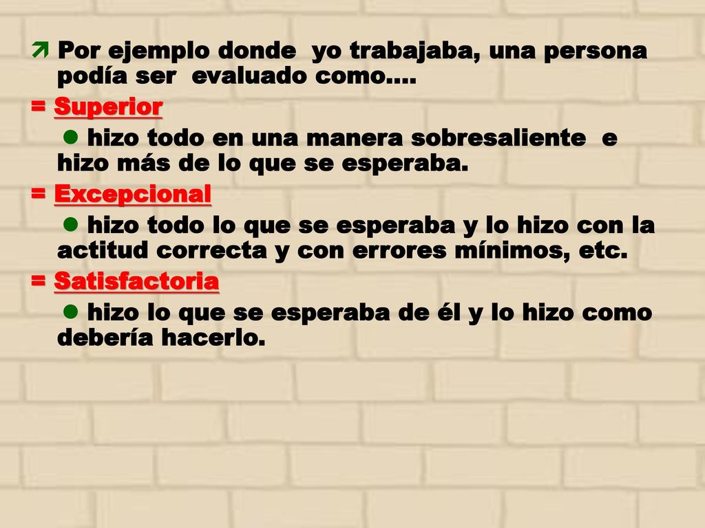  Por ejemplo donde yo trabajaba, una persona podía ser evaluado como…