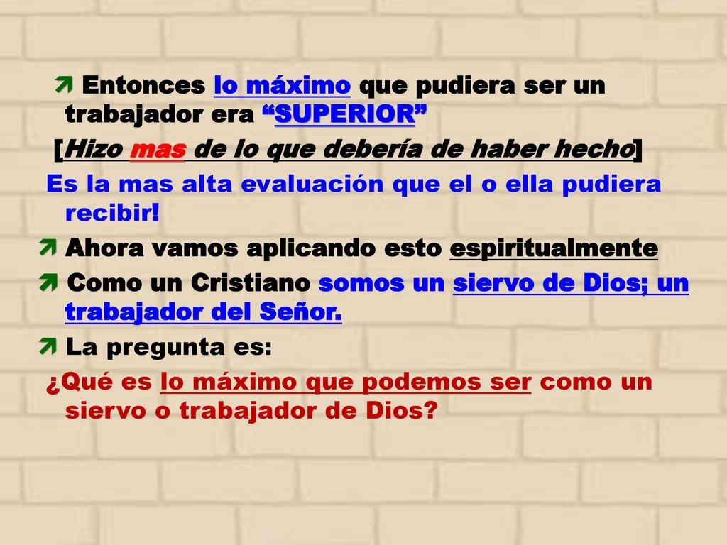  Entonces lo máximo que pudiera ser un trabajador era SUPERIOR [Hizo mas de lo que debería de haber hecho] Es la mas alta evaluación que el o ella pudiera recibir.