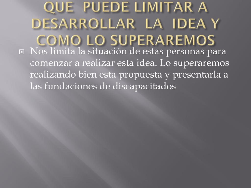 QUE PUEDE LIMITAR A DESARROLLAR LA IDEA Y COMO LO SUPERAREMOS