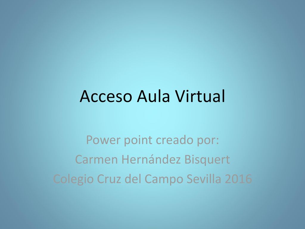 Acceso Aula Virtual Power point creado por: Carmen Hernández Bisquert