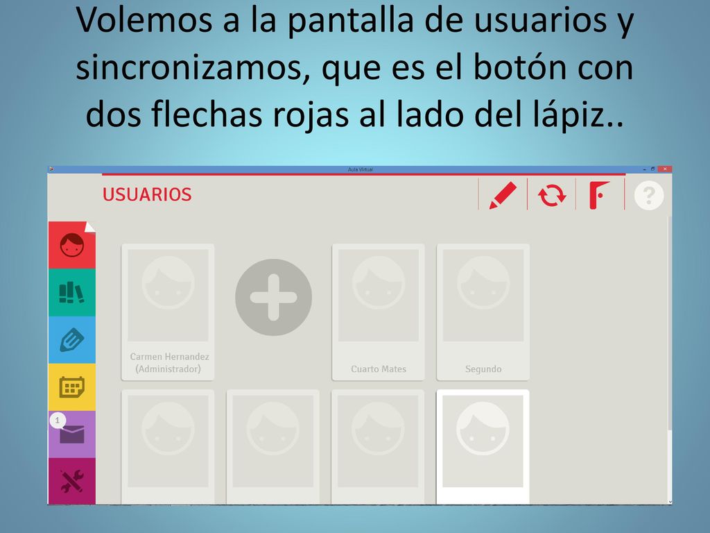 Volemos a la pantalla de usuarios y sincronizamos, que es el botón con dos flechas rojas al lado del lápiz..