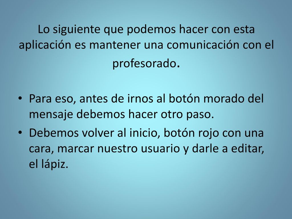 Lo siguiente que podemos hacer con esta aplicación es mantener una comunicación con el profesorado.