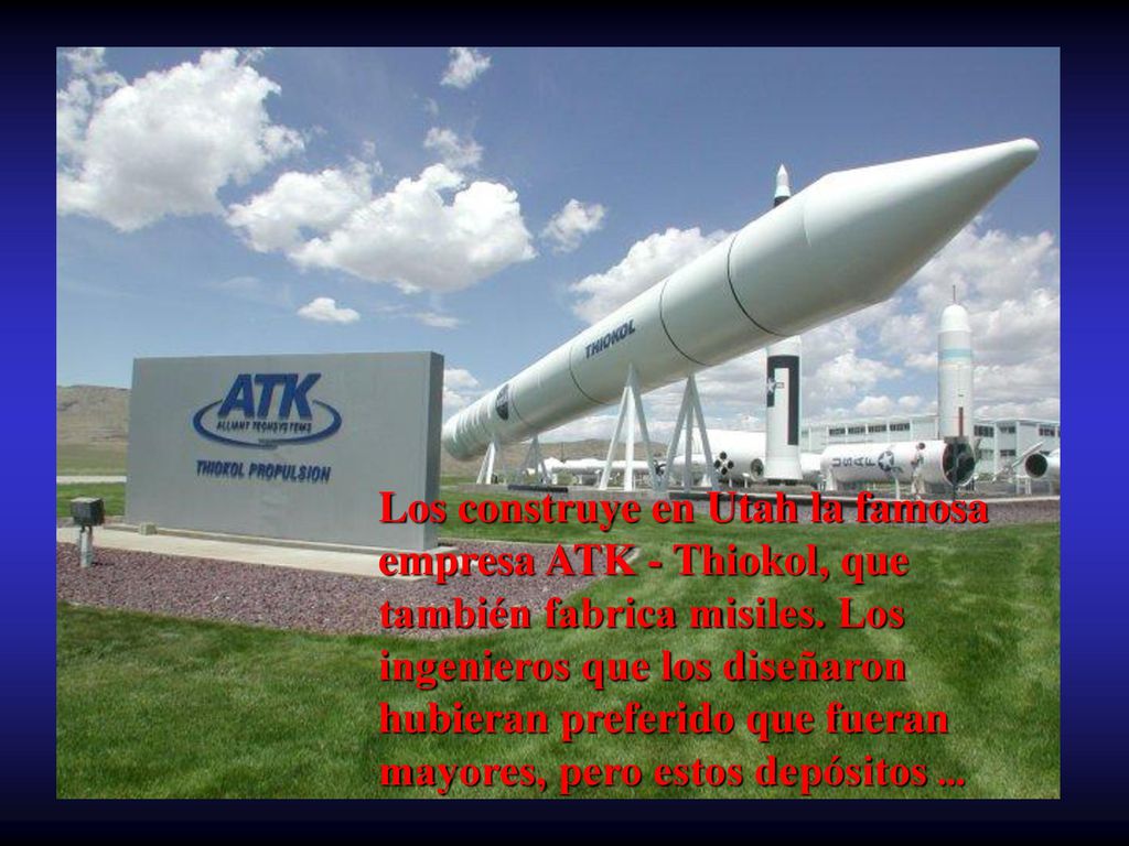 Los construye en Utah la famosa empresa ATK - Thiokol, que también fabrica misiles.