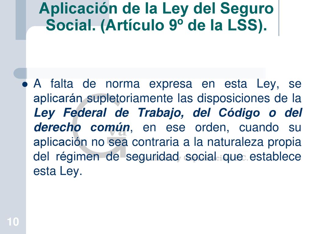 Aplicación de la Ley del Seguro Social. (Artículo 9º de la LSS).