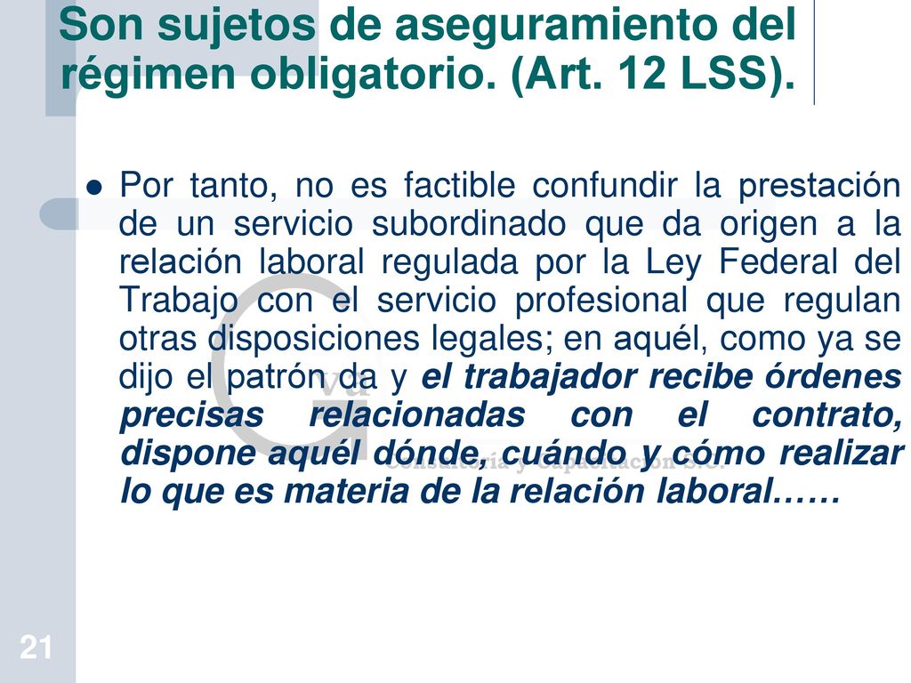 Son sujetos de aseguramiento del régimen obligatorio. (Art. 12 LSS).