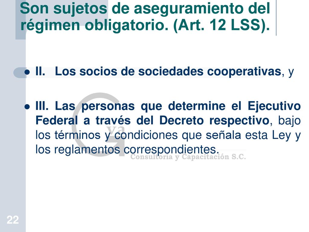 Son sujetos de aseguramiento del régimen obligatorio. (Art. 12 LSS).