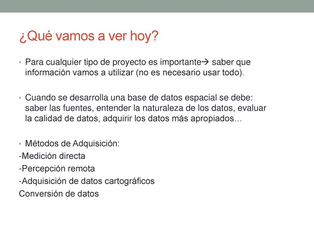 ¿Qué vamos a ver hoy Para cualquier tipo de proyecto es importante saber que información vamos a utilizar (no es necesario usar todo).